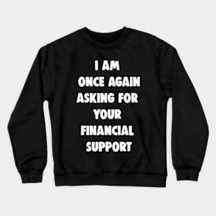 Bernie Sanders Meme - I Am Once Again Asking for Your Financial Support Meme Crewneck Sweatshirt